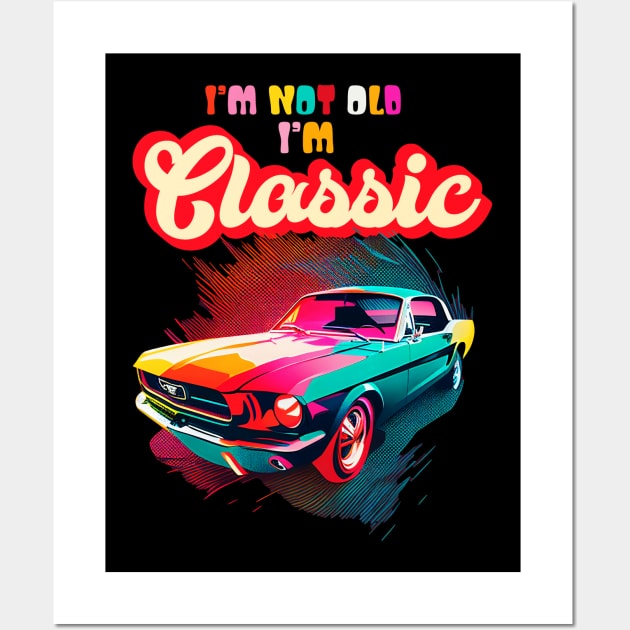 Im Not Old Im Classic An Old School Classic Car Lovers Wall Art by aneisha